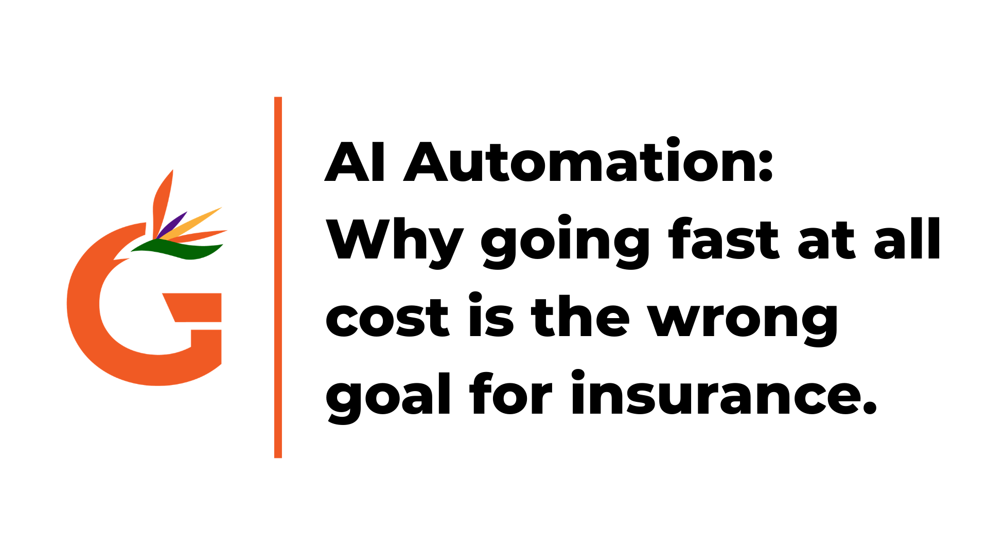 AI Automation:  Why going fast at all cost is the wrong goal for insurance